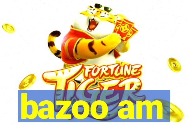 bazoo am