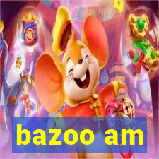 bazoo am