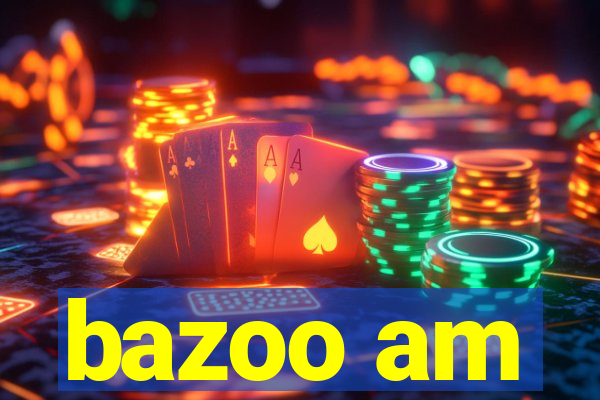 bazoo am