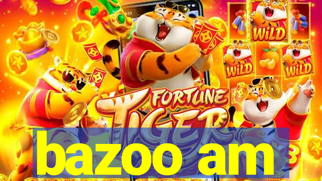 bazoo am