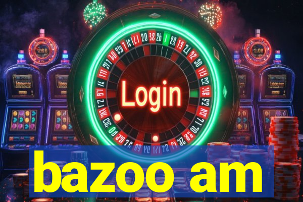 bazoo am