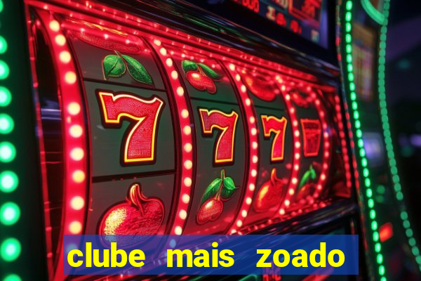 clube mais zoado do mundo