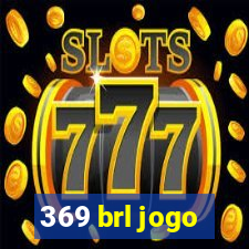 369 brl jogo