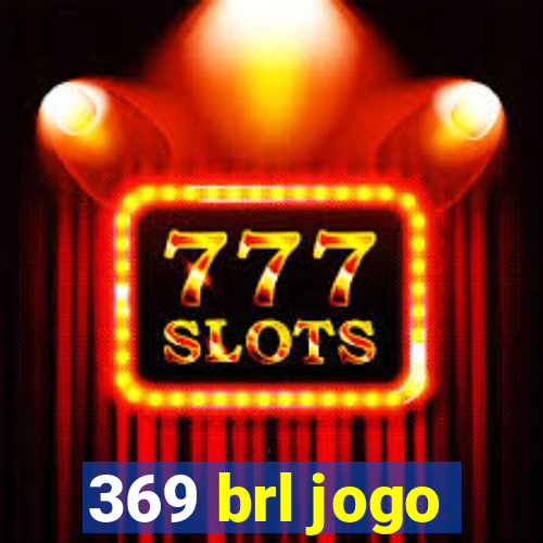369 brl jogo