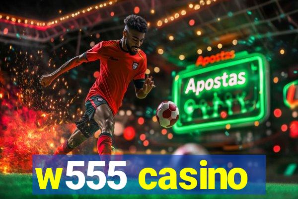w555 casino