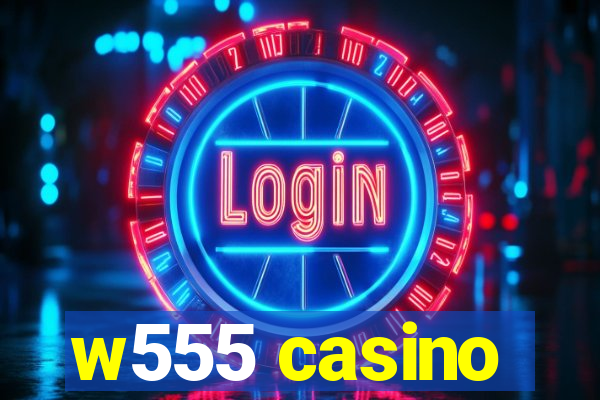 w555 casino