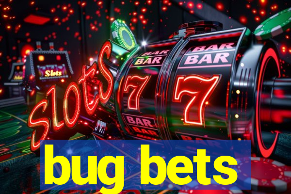 bug bets
