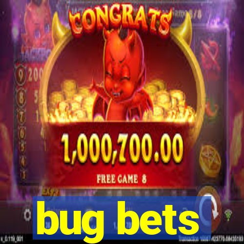 bug bets