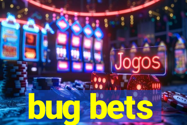bug bets