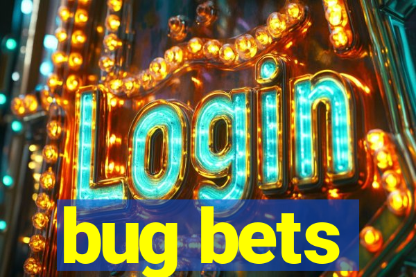 bug bets