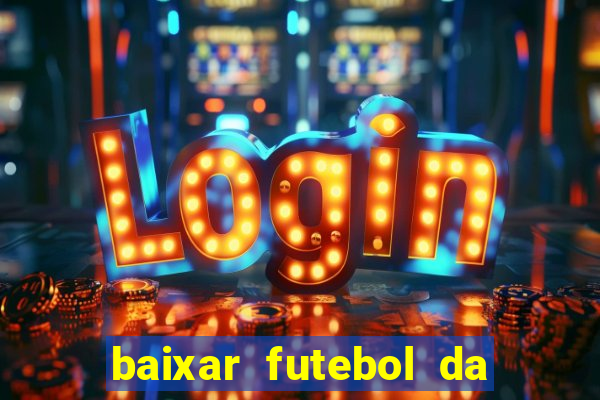 baixar futebol da hora 3.7 atualizado