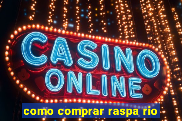 como comprar raspa rio