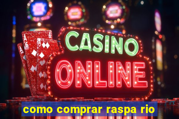 como comprar raspa rio