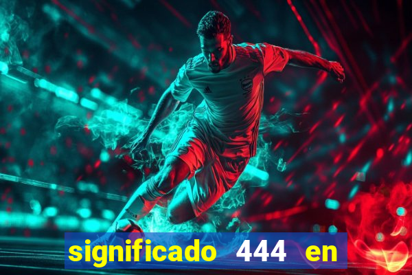 significado 444 en lo espiritual