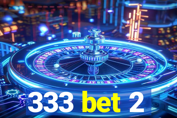 333 bet 2