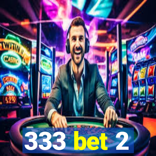 333 bet 2