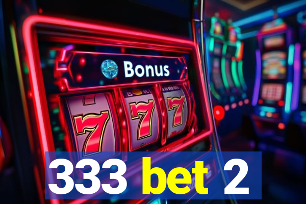 333 bet 2