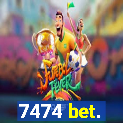 7474 bet.