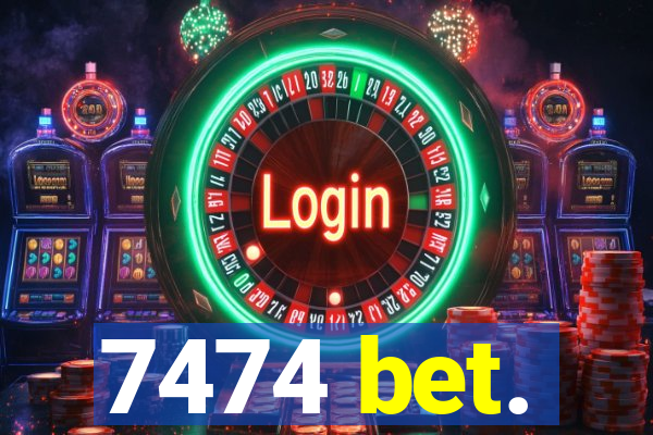 7474 bet.