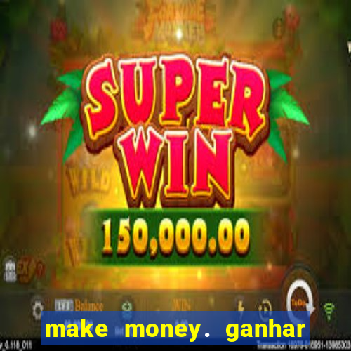 make money. ganhar dinheiro jogando
