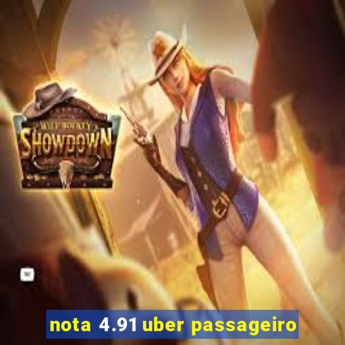 nota 4.91 uber passageiro