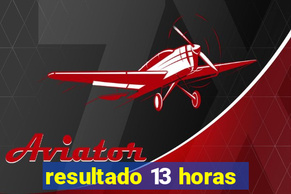 resultado 13 horas