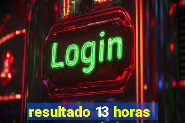 resultado 13 horas