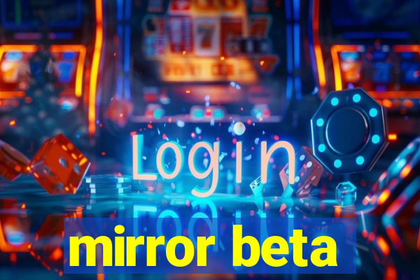 mirror beta