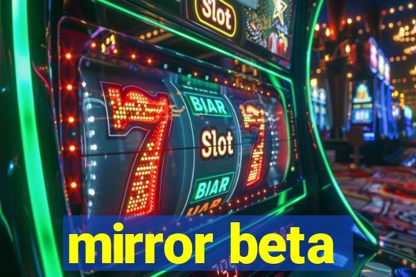 mirror beta