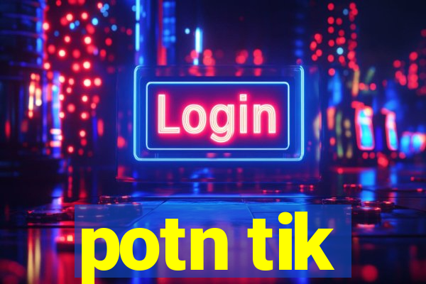 potn tik