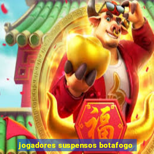 jogadores suspensos botafogo