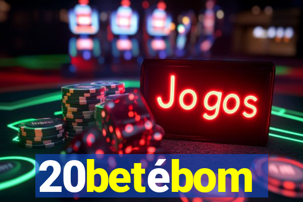 20betébom