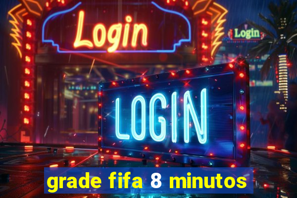grade fifa 8 minutos