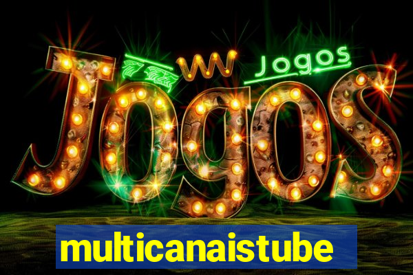 multicanaistube