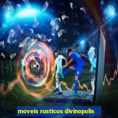 moveis rusticos divinopolis