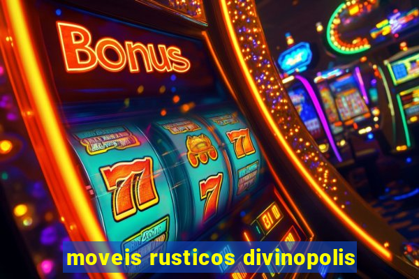 moveis rusticos divinopolis