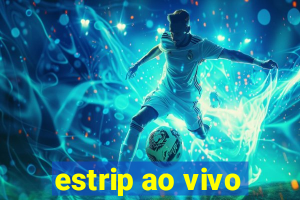 estrip ao vivo
