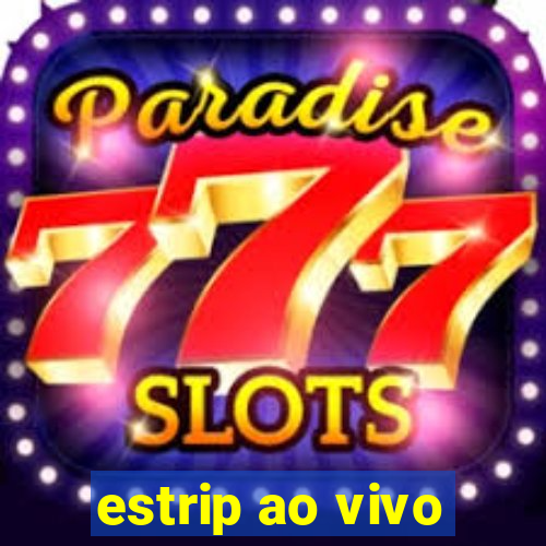 estrip ao vivo