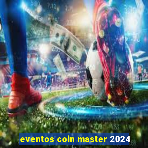 eventos coin master 2024