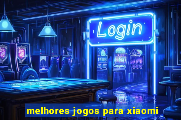 melhores jogos para xiaomi