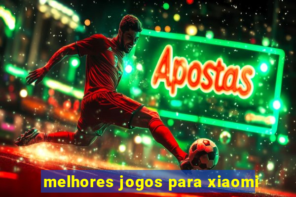 melhores jogos para xiaomi