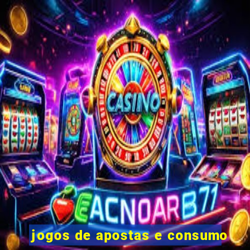 jogos de apostas e consumo
