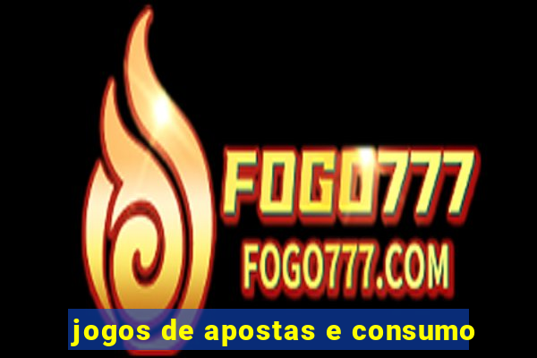 jogos de apostas e consumo
