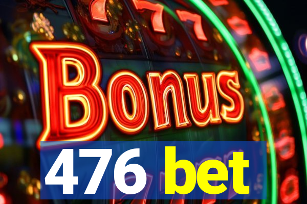 476 bet