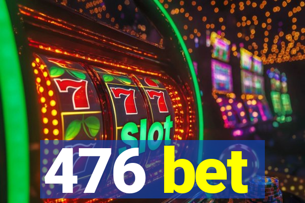 476 bet