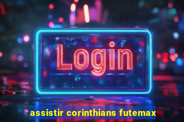 assistir corinthians futemax