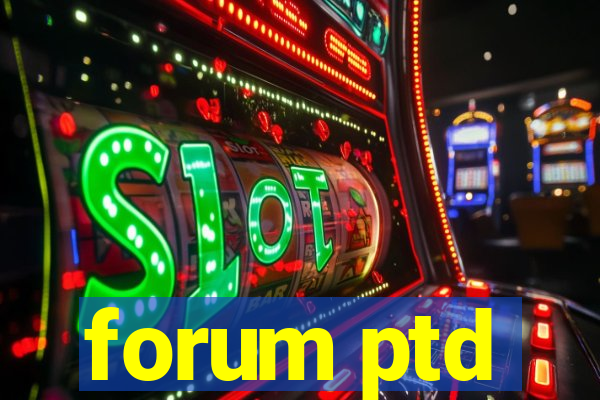 forum ptd