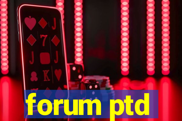 forum ptd