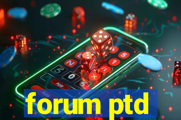 forum ptd