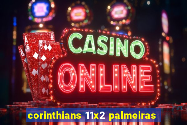 corinthians 11x2 palmeiras